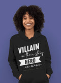 “Villain In Their Story, Hero In Mine” Hoodie